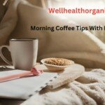 wellhealthorganic.com morning coffee tips with no side effect