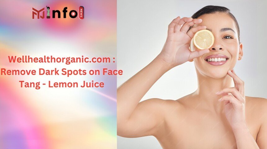 wellhealthorganic.com : remove dark spots on face tang - lemon juice